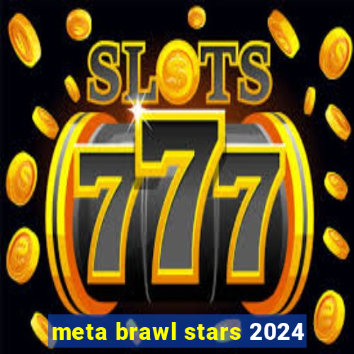 meta brawl stars 2024